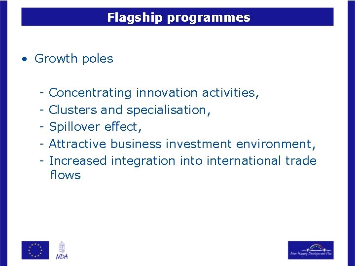 Flagship programmes • Growth poles - Concentrating innovation activities, Clusters and specialisation, Spillover effect,