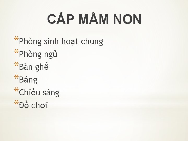 CẤP MẦM NON *Phòng sinh hoạt chung *Phòng ngủ *Bàn ghế *Bảng *Chiếu sáng