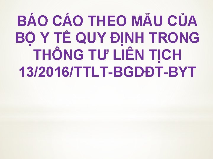 BÁO CÁO THEO MẪU CỦA BỘ Y TẾ QUY ĐỊNH TRONG THÔNG TƯ LIÊN