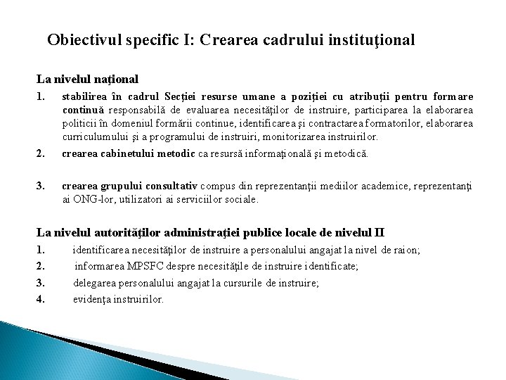 Obiectivul specific I: Crearea cadrului instituţional La nivelul naţional 1. 2. 3. stabilirea în