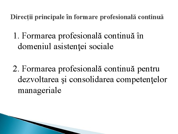 Direcţii principale în formare profesională continuă 1. Formarea profesională continuă în domeniul asistenţei sociale