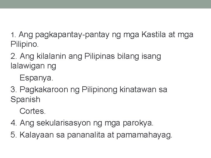 1. Ang pagkapantay-pantay ng mga Kastila at mga Pilipino. 2. Ang kilalanin ang Pilipinas