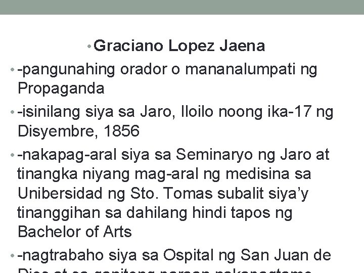 • Graciano Lopez Jaena • -pangunahing orador o mananalumpati ng Propaganda • -isinilang