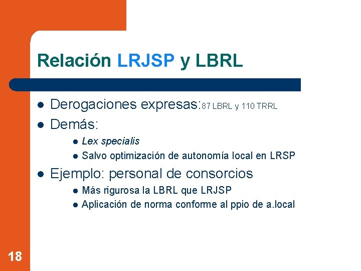 Relación LRJSP y LBRL l l Derogaciones expresas: 87 LBRL y 110 TRRL Demás: