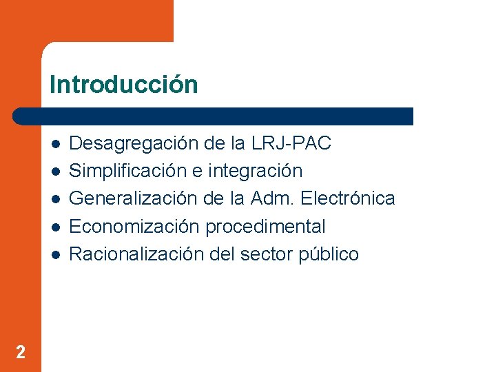 Introducción l l l 2 Desagregación de la LRJ-PAC Simplificación e integración Generalización de