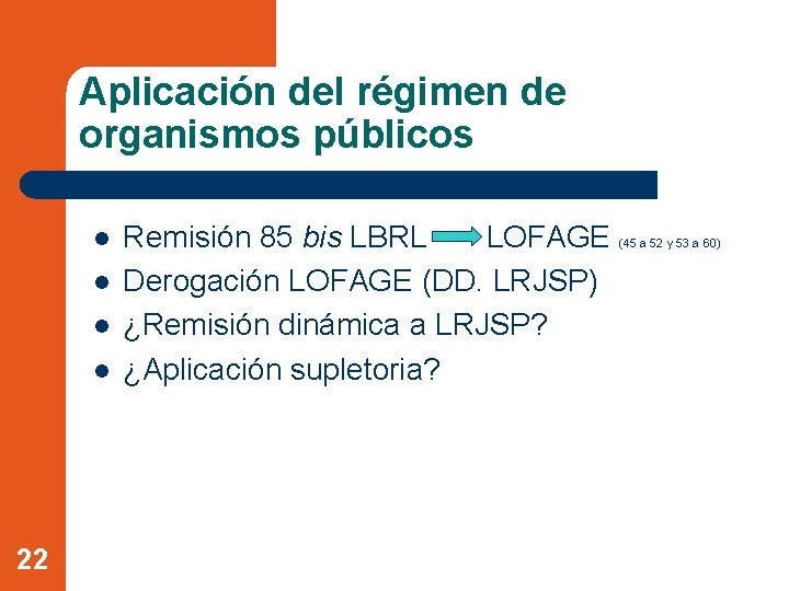 Aplicación del régimen de organismos públicos l l 22 Remisión 85 bis LBRL LOFAGE