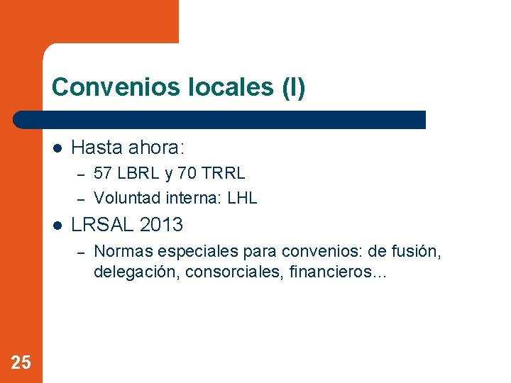 Convenios locales (I) l Hasta ahora: – – l LRSAL 2013 – 25 57