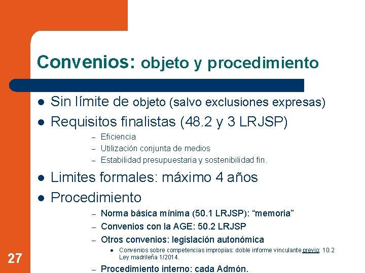 Convenios: objeto y procedimiento l l Sin límite de objeto (salvo exclusiones expresas) Requisitos