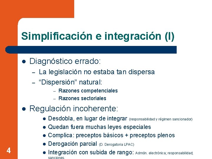 Simplificación e integración (I) l Diagnóstico errado: – – La legislación no estaba tan