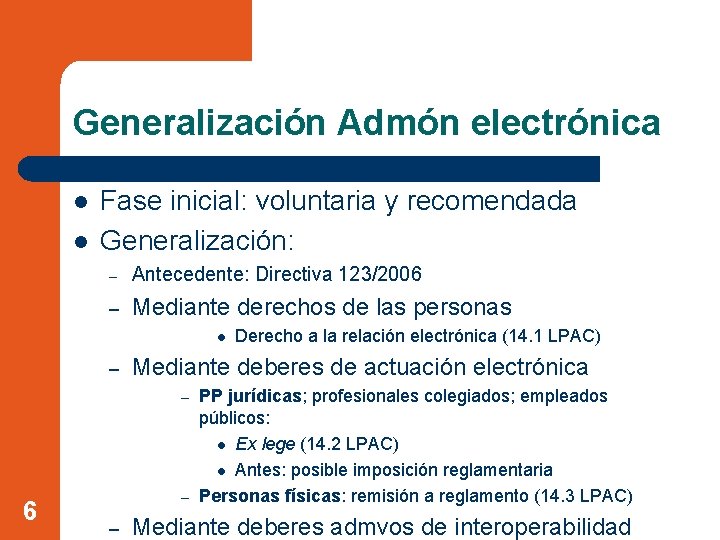 Generalización Admón electrónica l l Fase inicial: voluntaria y recomendada Generalización: – Antecedente: Directiva