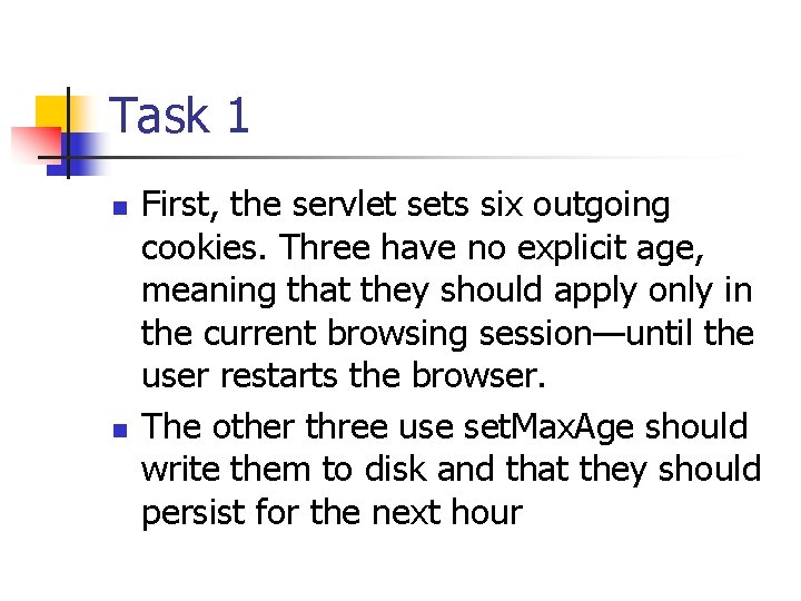 Task 1 n n First, the servlet sets six outgoing cookies. Three have no