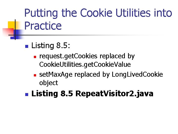 Putting the Cookie Utilities into Practice n Listing 8. 5: n n n request.