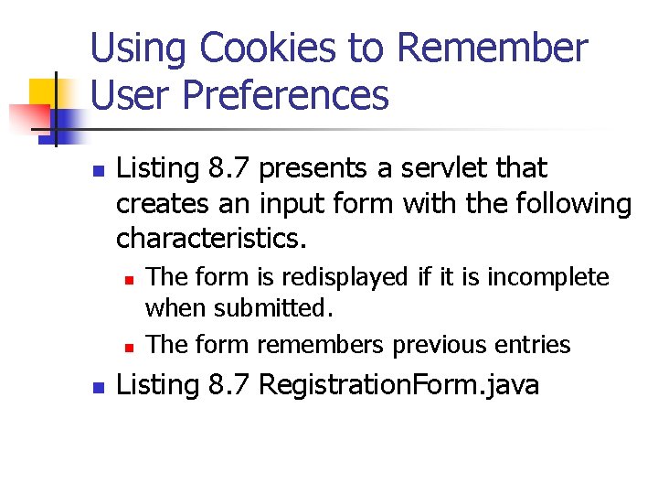 Using Cookies to Remember User Preferences n Listing 8. 7 presents a servlet that