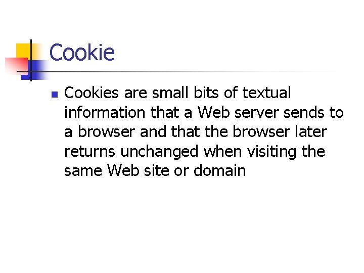 Cookie n Cookies are small bits of textual information that a Web server sends