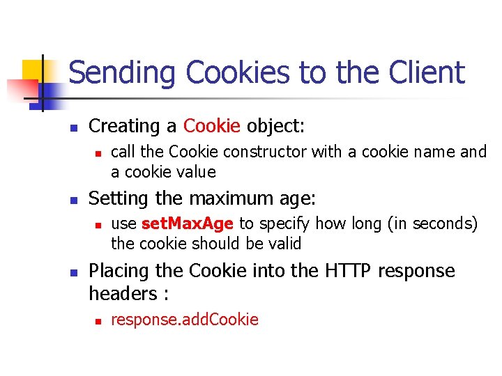 Sending Cookies to the Client n Creating a Cookie object: n n Setting the