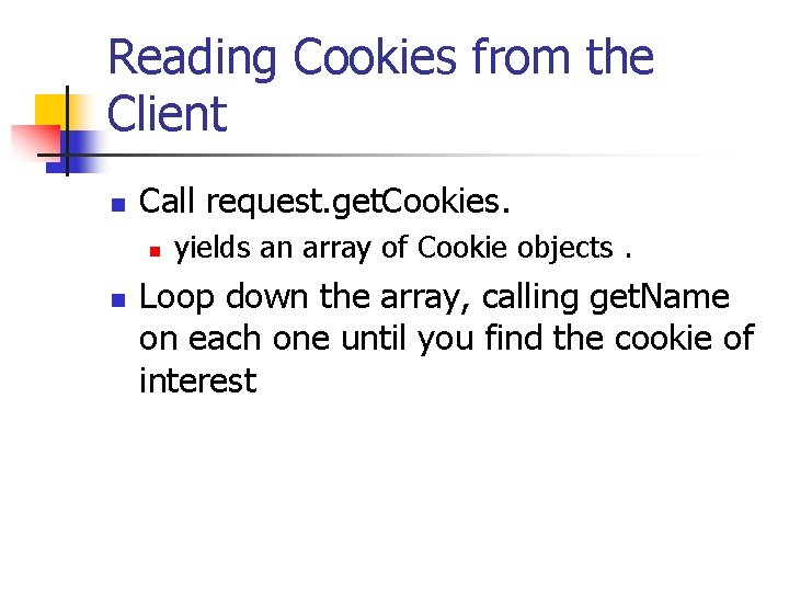 Reading Cookies from the Client n Call request. get. Cookies. n n yields an