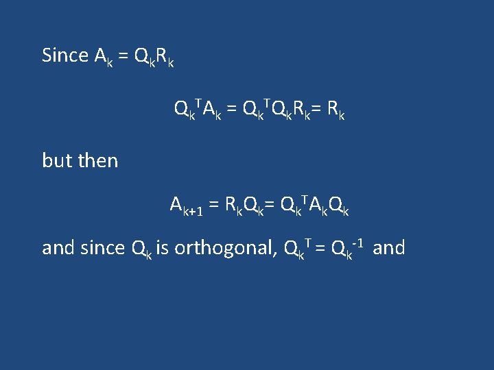 Since Ak = Qk. Rk Q k TA k = Q k TQ k Since Ak = Qk. Rk Q k TA k = Q k TQ k