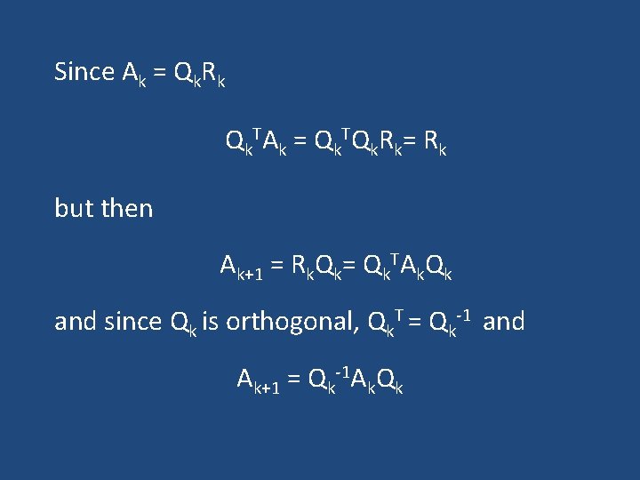 Since Ak = Qk. Rk Q k TA k = Q k TQ k Since Ak = Qk. Rk Q k TA k = Q k TQ k