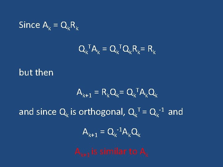 Since Ak = Qk. Rk Q k TA k = Q k TQ k Since Ak = Qk. Rk Q k TA k = Q k TQ k