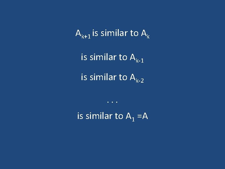 Ak+1 is similar to Ak-1 is similar to Ak-2. . . is similar to Ak+1 is similar to Ak-1 is similar to Ak-2. . . is similar to