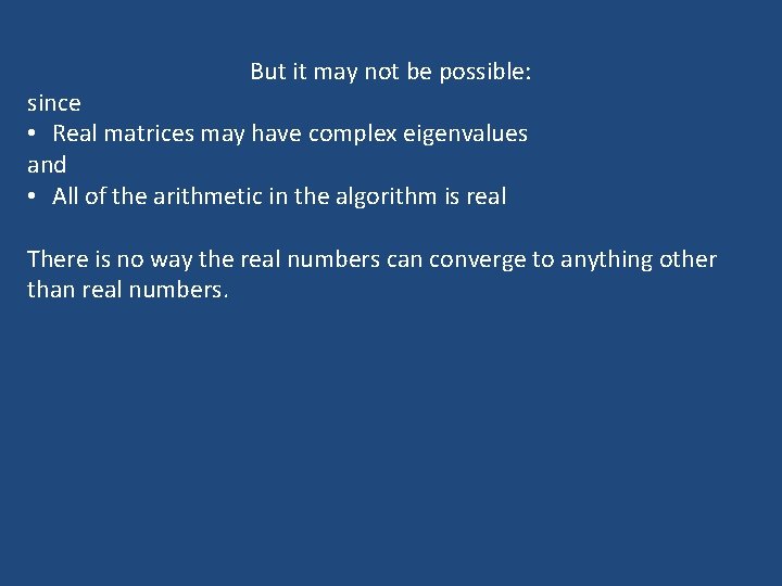 But it may not be possible: since • Real matrices may have complex eigenvalues But it may not be possible: since • Real matrices may have complex eigenvalues