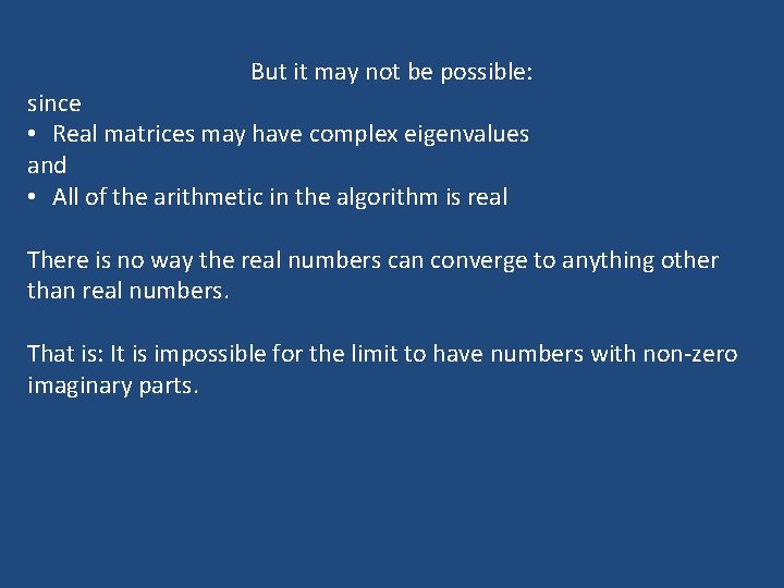 But it may not be possible: since • Real matrices may have complex eigenvalues But it may not be possible: since • Real matrices may have complex eigenvalues
