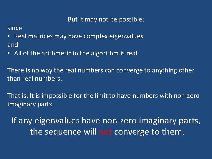 But it may not be possible: since • Real matrices may have complex eigenvalues But it may not be possible: since • Real matrices may have complex eigenvalues