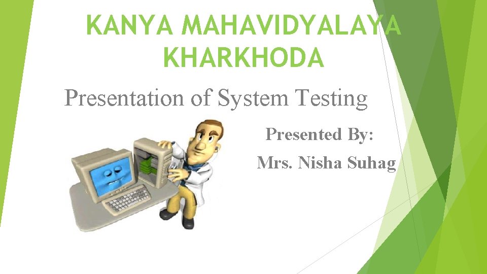 KANYA MAHAVIDYALAYA KHARKHODA Presentation of System Testing Presented By: Mrs. Nisha Suhag 