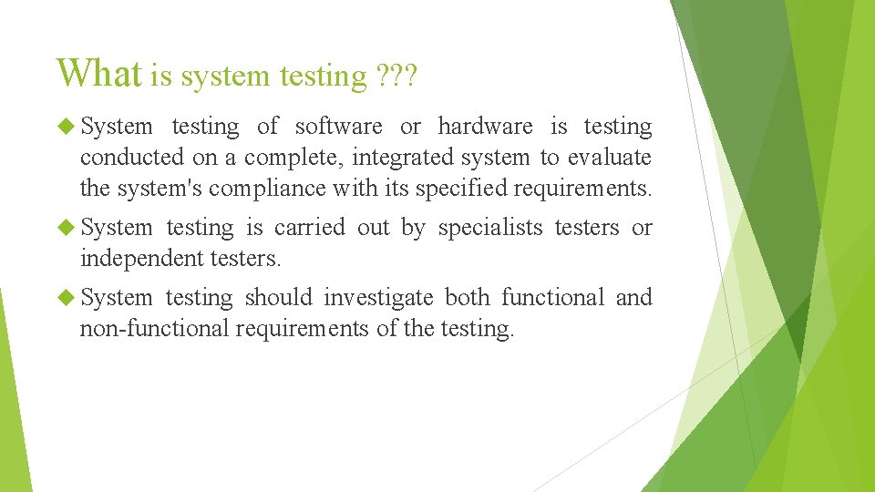 What is system testing ? ? ? System testing of software or hardware is