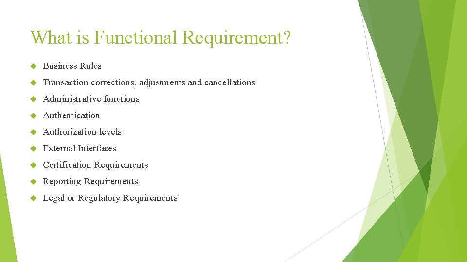 What is Functional Requirement? Business Rules Transaction corrections, adjustments and cancellations Administrative functions Authentication