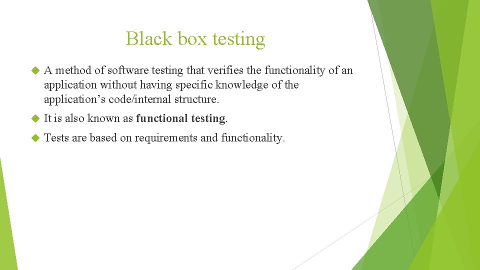 Black box testing A method of software testing that verifies the functionality of an