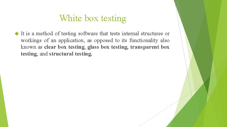 White box testing It is a method of testing software that tests internal structures