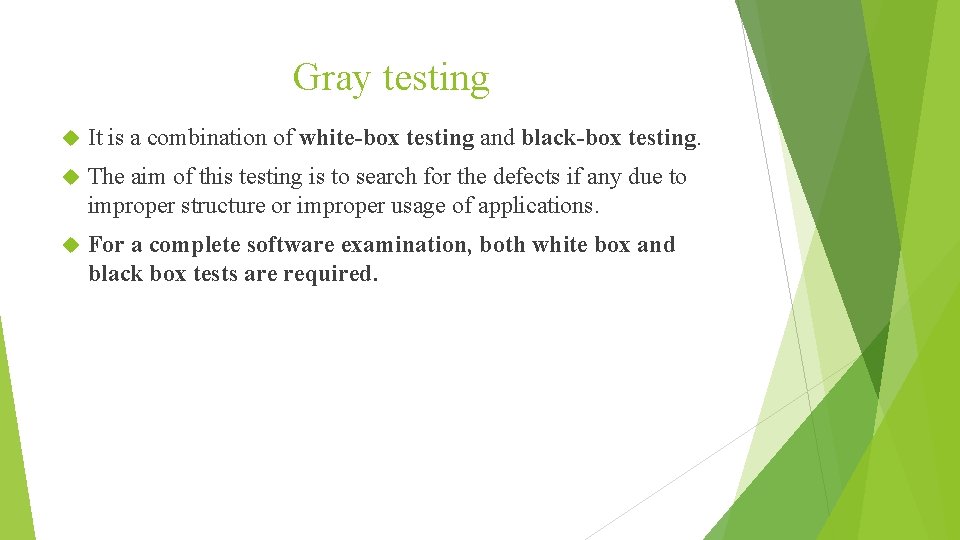 Gray testing It is a combination of white-box testing and black-box testing. The aim