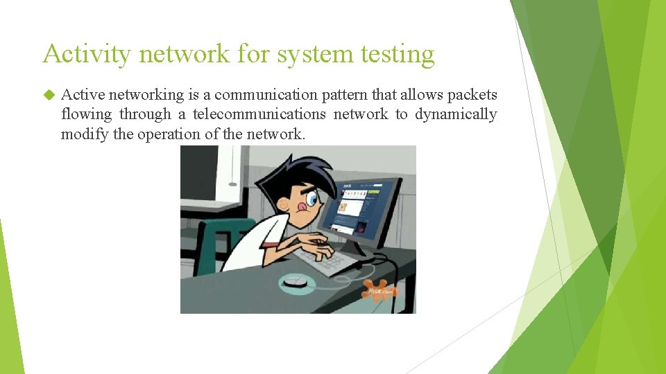 Activity network for system testing Active networking is a communication pattern that allows packets