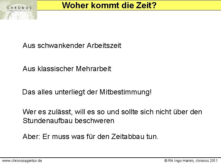 Woher kommt die Zeit? Aus schwankender Arbeitszeit Aus klassischer Mehrarbeit Das alles unterliegt der