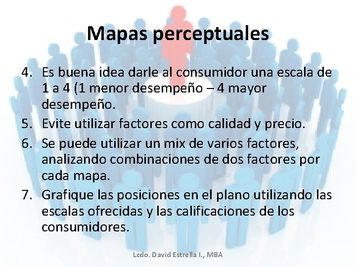 Mapas perceptuales 4. Es buena idea darle al consumidor una escala de 1 a