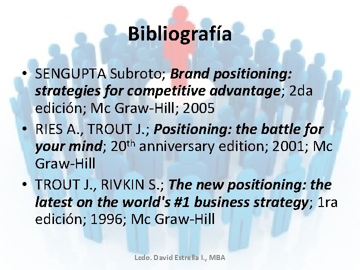 Bibliografía • SENGUPTA Subroto; Brand positioning: strategies for competitive advantage; 2 da edición; Mc