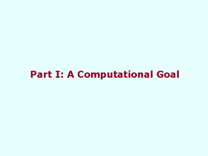Part I: A Computational Goal 