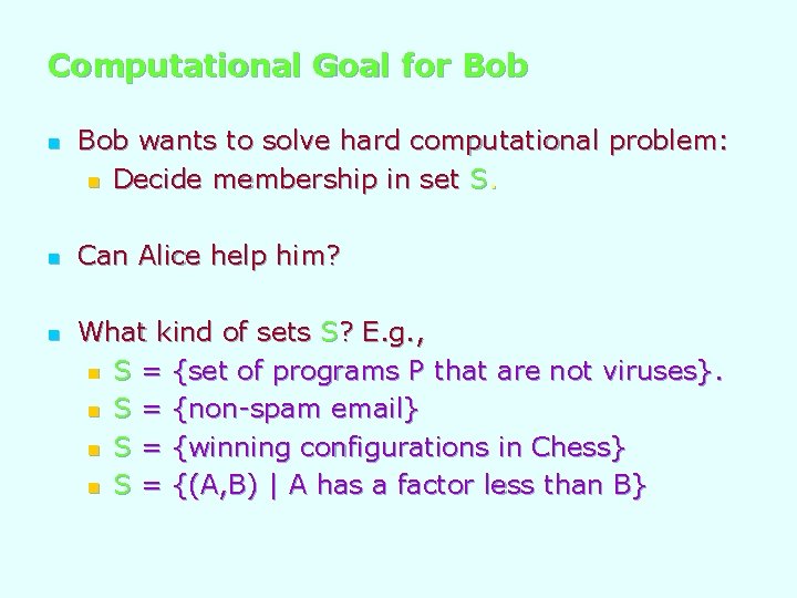Computational Goal for Bob n n n Bob wants to solve hard computational problem: