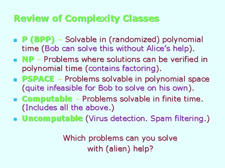 Review of Complexity Classes n n n P (BPP) – Solvable in (randomized) polynomial
