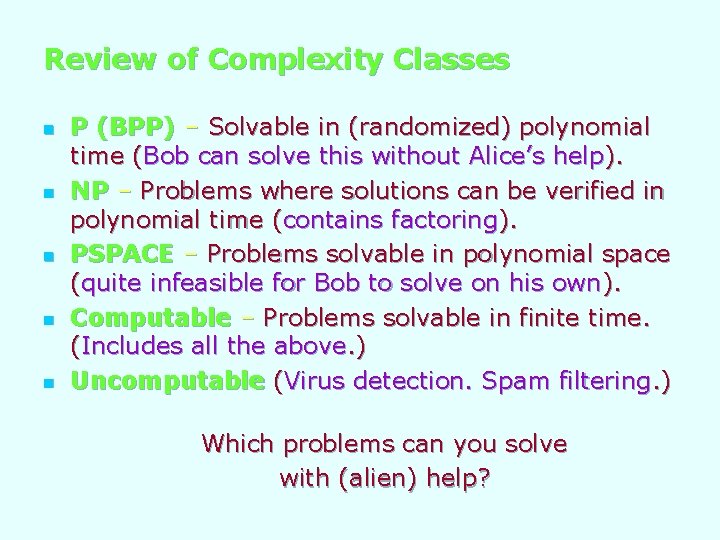 Review of Complexity Classes n n n P (BPP) – Solvable in (randomized) polynomial Review of Complexity Classes n n n P (BPP) – Solvable in (randomized) polynomial