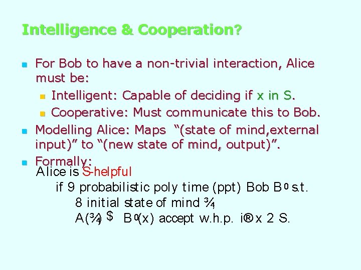 Intelligence & Cooperation? n n n For Bob to have a non-trivial interaction, Alice