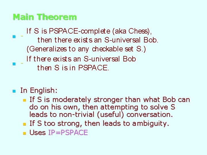 Main Theorem n n n If S is PSPACE-complet e (aka Chess), t hen