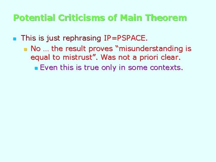 Potential Criticisms of Main Theorem n This is just rephrasing IP=PSPACE. n No …