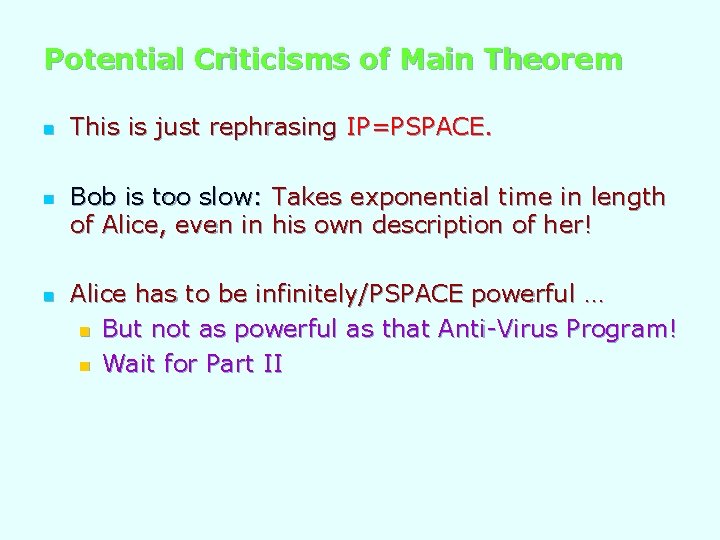 Potential Criticisms of Main Theorem n n n This is just rephrasing IP=PSPACE. Bob