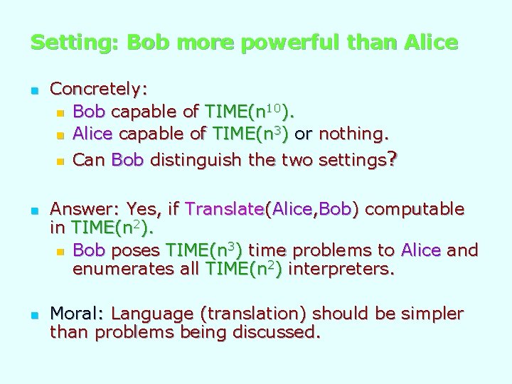 Setting: Bob more powerful than Alice n n n Concretely: n Bob capable of