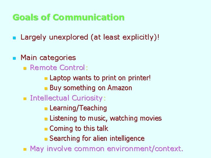 Goals of Communication n n Largely unexplored (at least explicitly)! Main categories n Remote