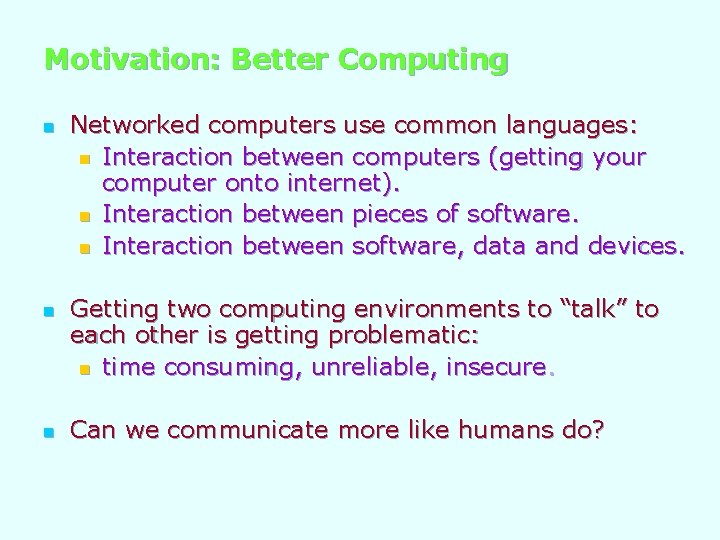 Motivation: Better Computing n n n Networked computers use common languages: n Interaction between