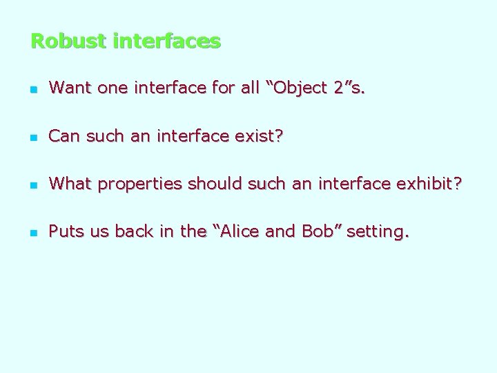 Robust interfaces n Want one interface for all “Object 2”s. n Can such an