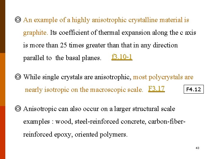 ◎ An example of a highly anisotrophic crystalline material is graphite. Its coefficient of